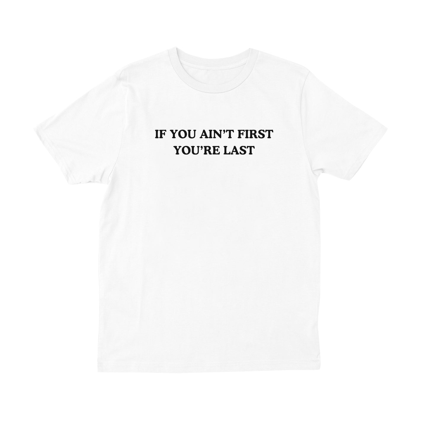 If You Ain't First You're Last T-shirt