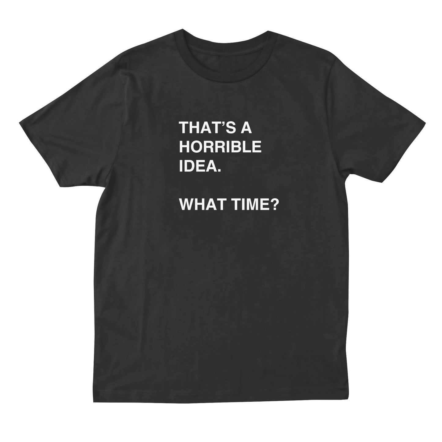 horrible idea t shirt