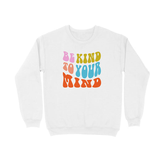 Be Kind To Your Mind Sweatshirt