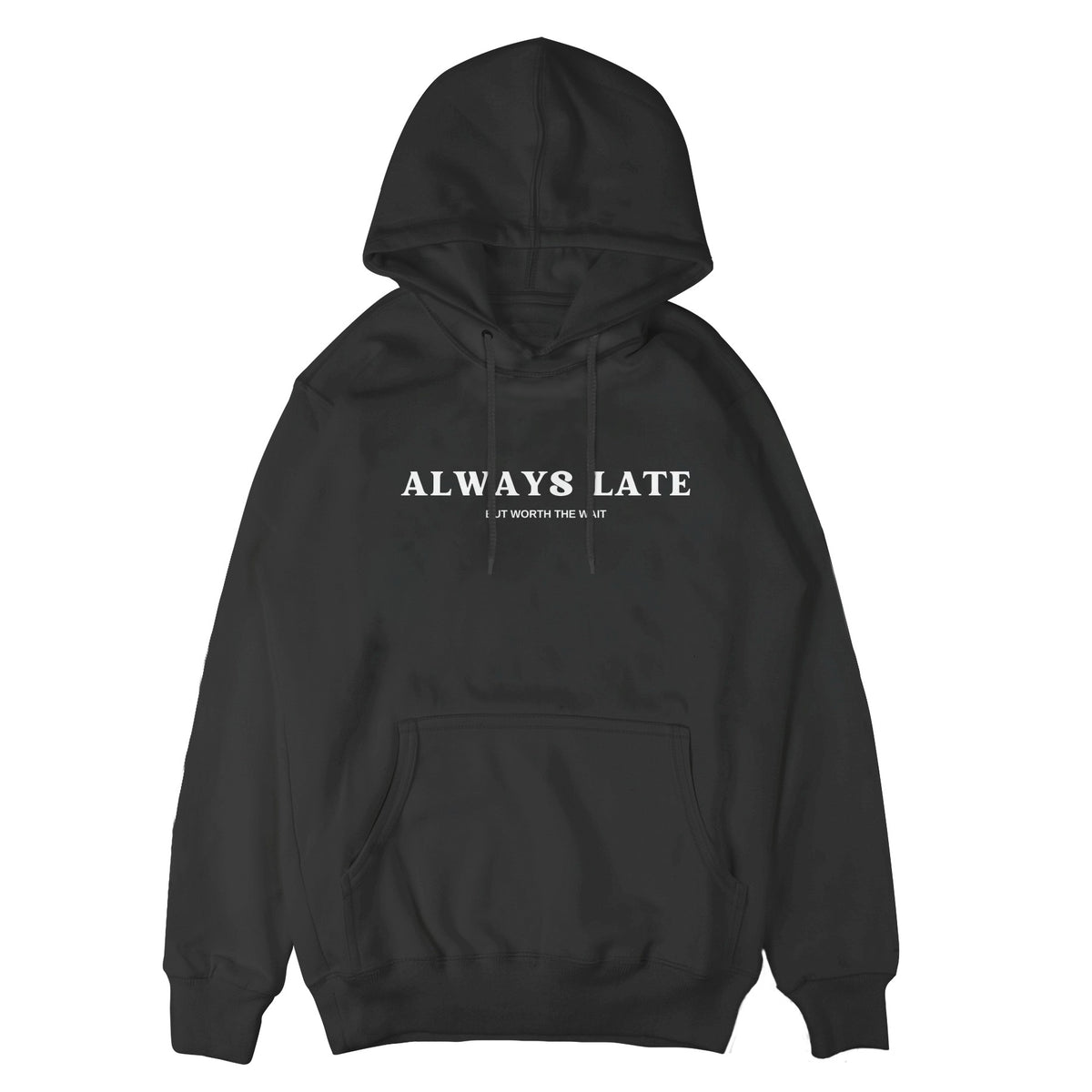 Always Late But Worth The Wait Hoodie