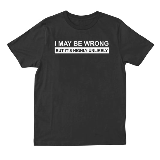 I May Be Wrong T-shirt