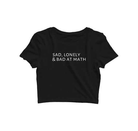 Sad Lonely & Bad at Math Crop Top