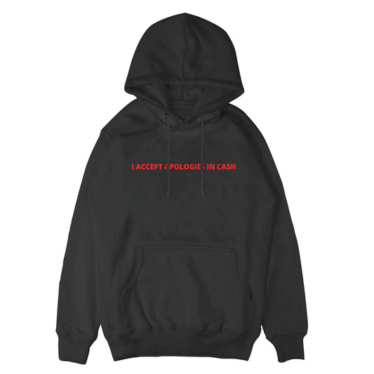 I Accept Apologies in Cash Hoodie