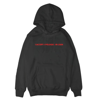 I Accept Apologies in Cash Hoodie