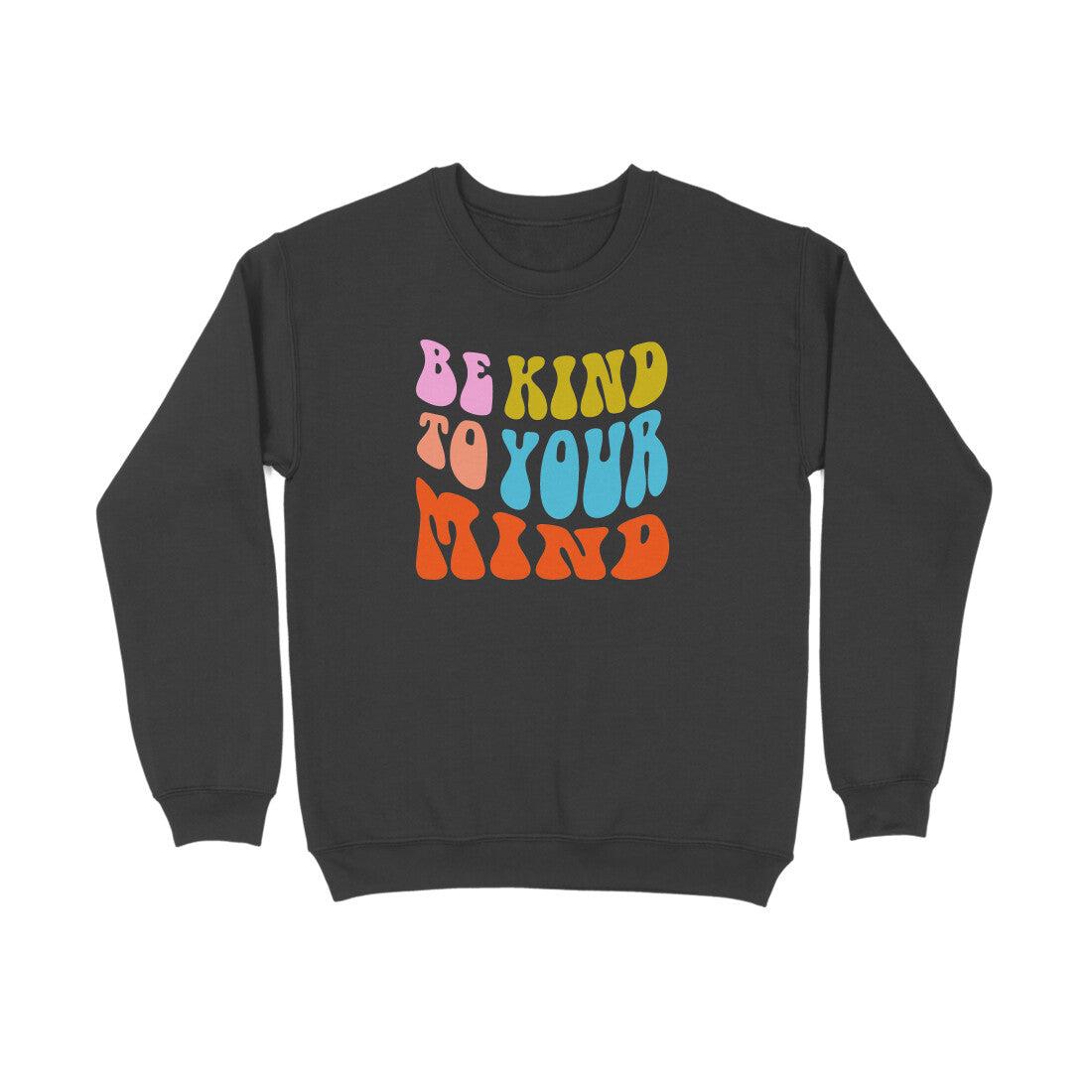Be Kind To Your Mind Sweatshirt