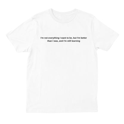 I'm better than I was T-shirt
