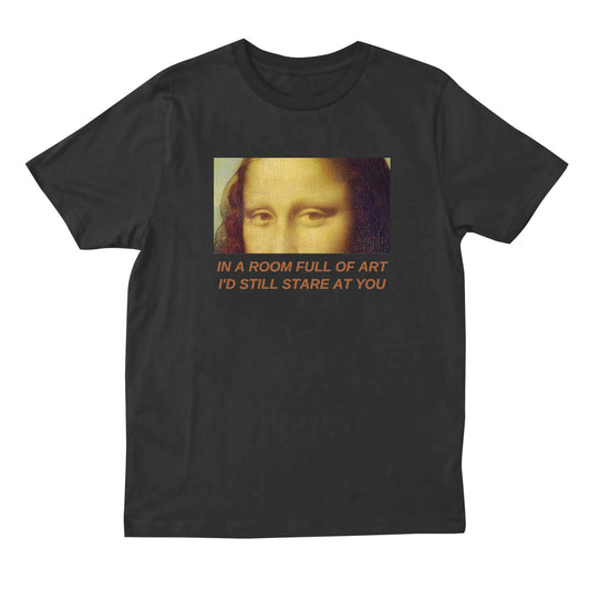 In a Room Full of Art, I'd Still Stare At You T-shirt