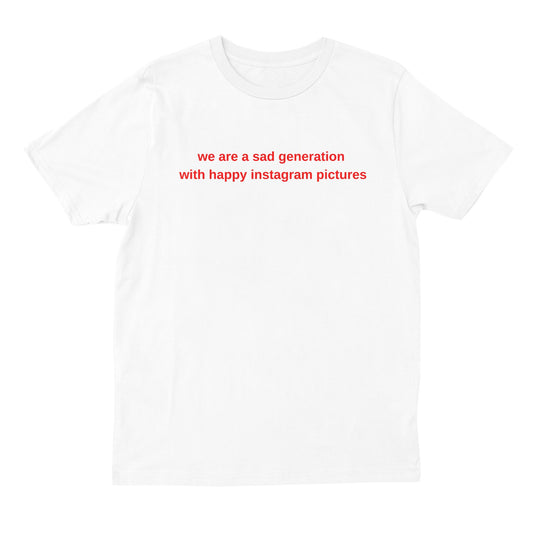 sad generation with happy pictures t shirt