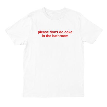Please Don't Do Coke in The Bathroom T-shirt